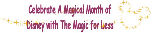 Celebrate a Magical Month of Disney Dreams with The Magic For Less