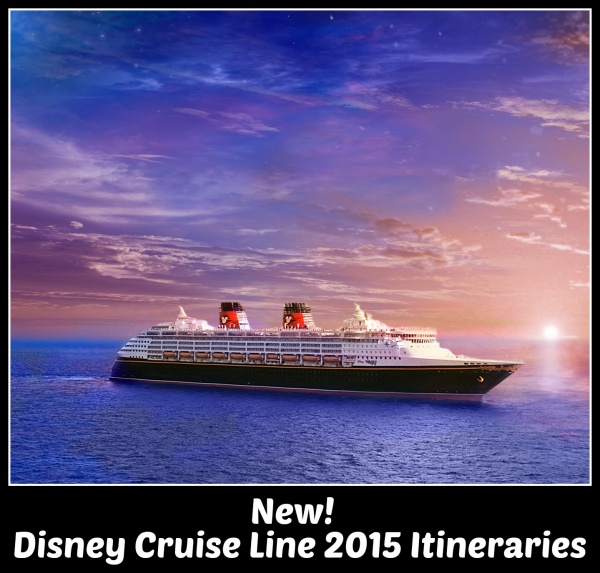 New Disney Cruise Line 2015 Itineraries