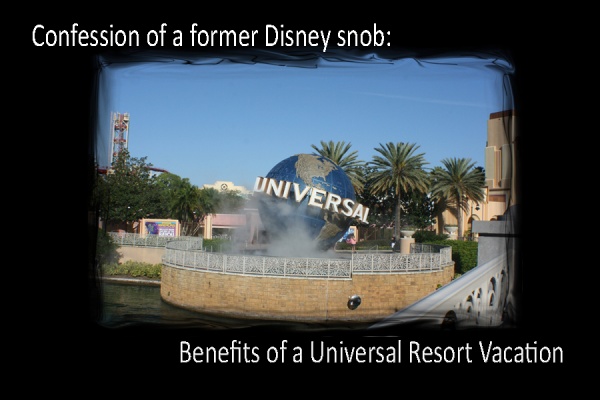 Confession of a former Disney Snob…Benefits of a Universal Resort Vacation!