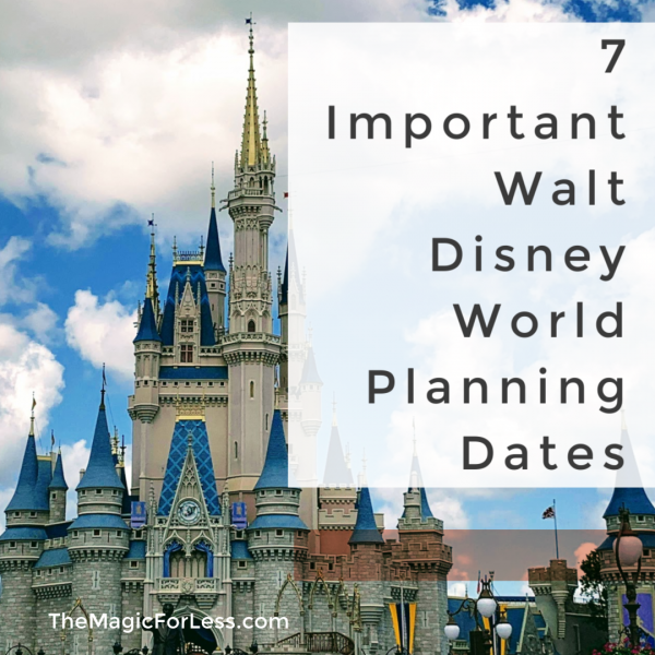 7 Can’t Miss Important Disney World Vacation Planning Dates