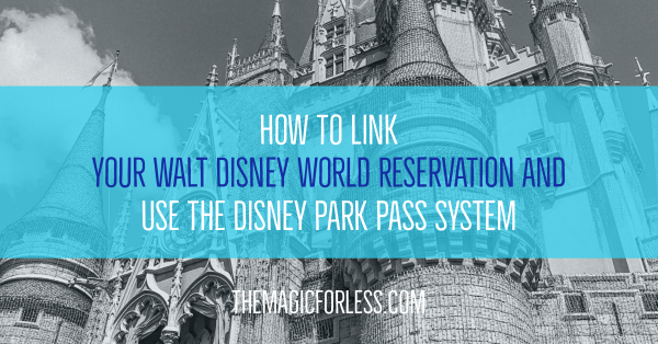 How to Link your Walt Disney World Reservation and Use the Park Pass Reservation System