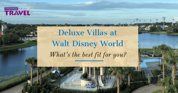 Disney Deluxe Villas – Finding the Best Fit for You