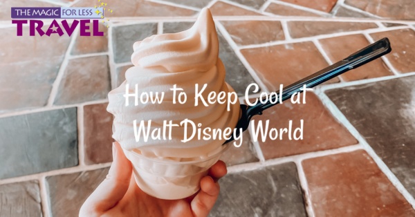 How to Keep Your Cool at Walt Disney World